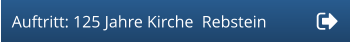 Auftritt: 125 Jahre Kirche  Rebstein