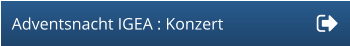 Adventsnacht IGEA : Konzert