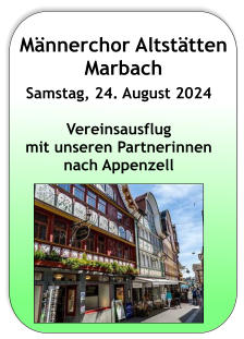 Männerchor Altstätten Marbach  Samstag, 24. August 2024  Vereinsausflug  mit unseren Partnerinnen nach Appenzell