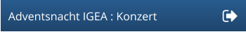Adventsnacht IGEA : Konzert